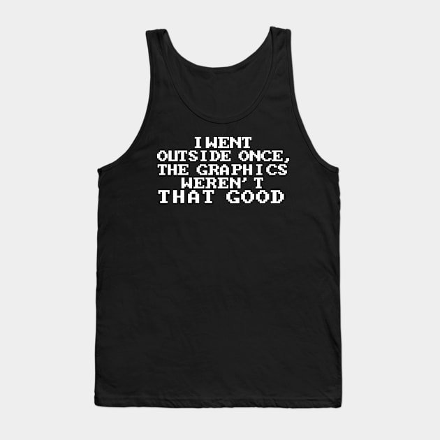 I Went Outside Once Graphics Weren't Good Gamers Gag Gift Tank Top by KnMproducts